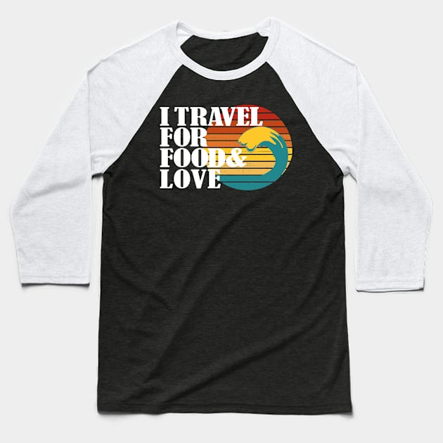 I travel for food and love. Funny traveler and always in love foodie addict or blogger and themed related Baseball T-Shirt by alcoshirts